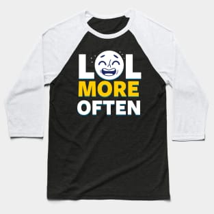 LOL More Often Happy Advice Meme Baseball T-Shirt